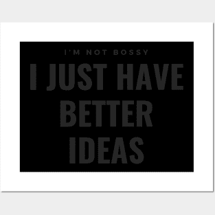 I’m not bossy, I just have better ideas Posters and Art